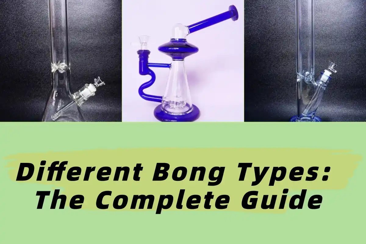 Different Bong Types The Complete Guide