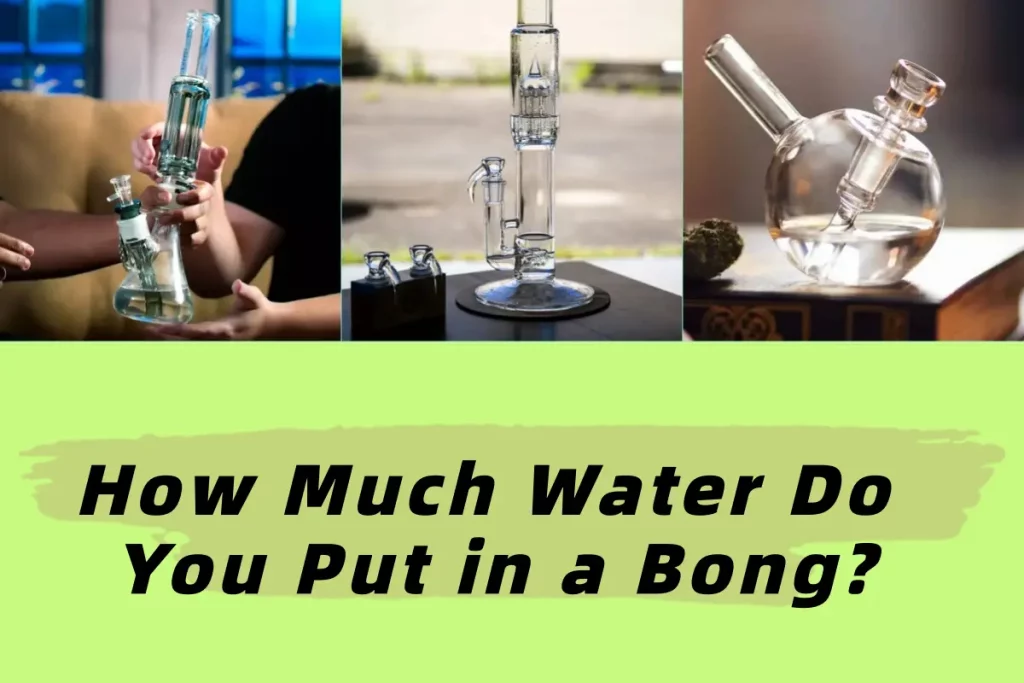 How Much Water Do You Put in a Bong A Complete Guide for Beginners