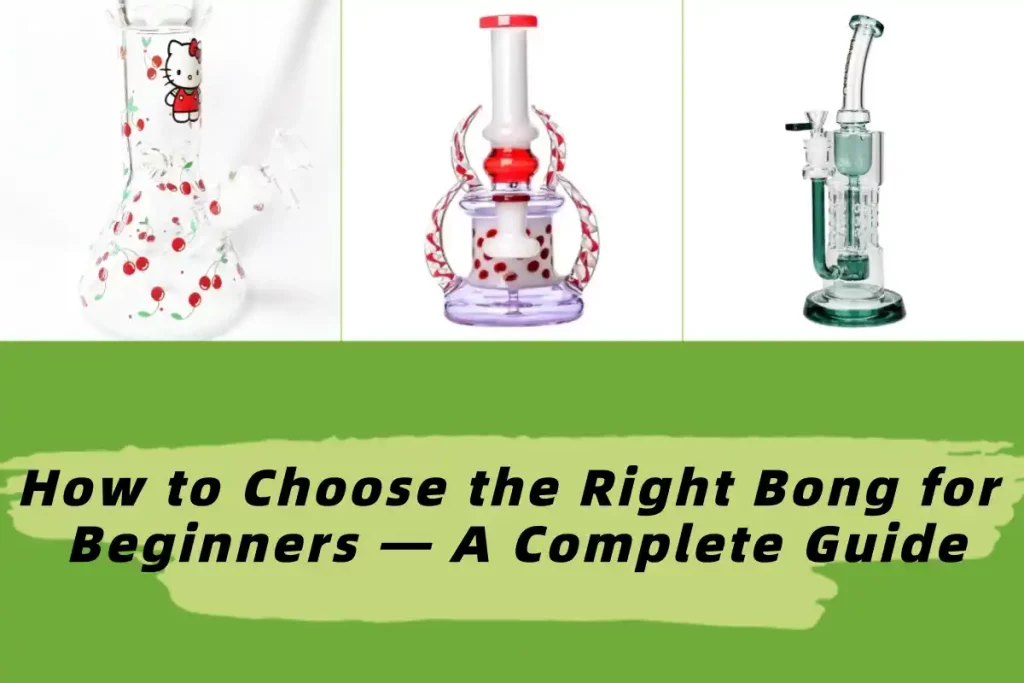 How to Choose the Right Bong for Beginners — A Complete Guide