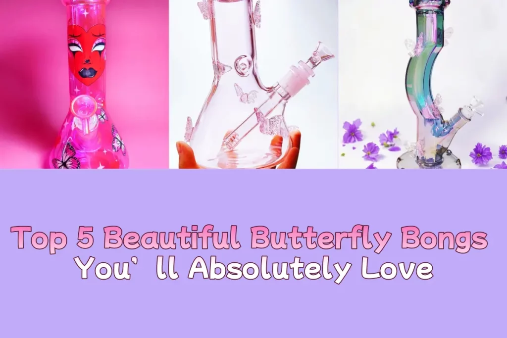 Top 5 Beautiful Butterfly Bongs You’ll Absolutely Love