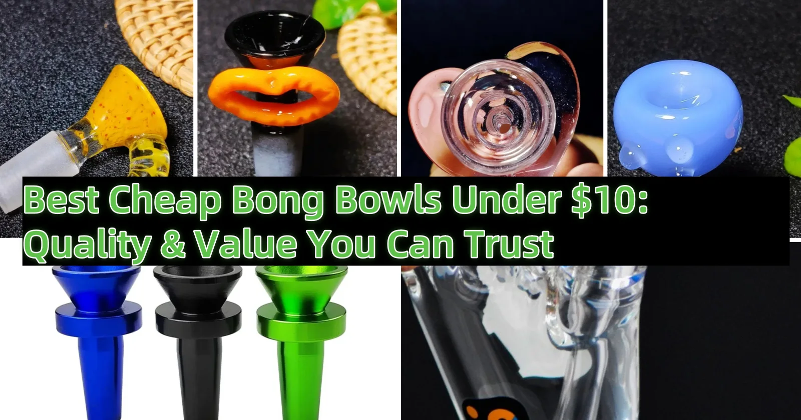 Best Cheap Bong Bowls Under $10: Quality & Value You Can Trust