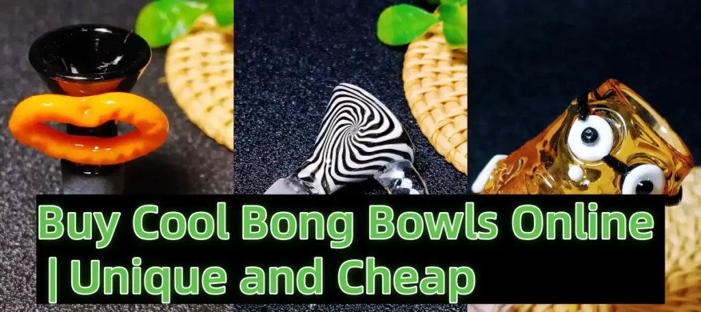 Find Your Next Cool Bong Bowl – Unique Looks, Great Prices