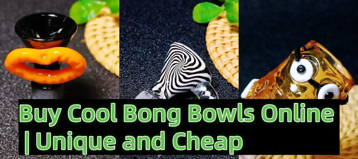 Find Your Next Cool Bong Bowl – Unique Looks, Great Prices