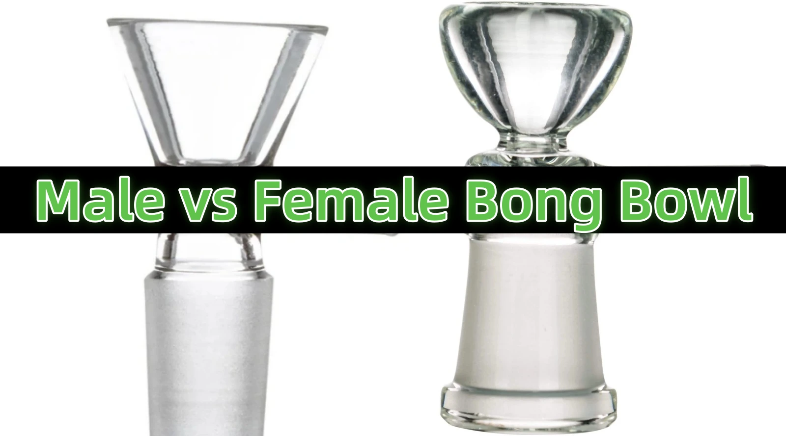 Male vs. Female Bong Bowls: A Clear Guide for Beginners