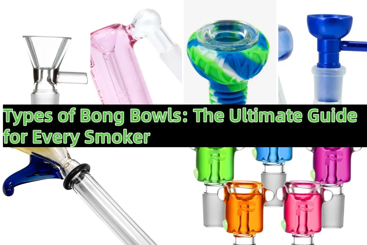 Types of Bong Bowls: The Ultimate Guide for Every Smoker